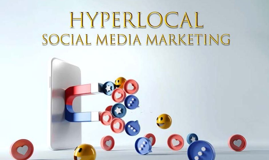Understanding the Power of Hyperlocal Social Media Marketing for Brands
